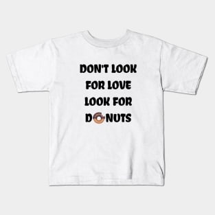 Don't look for love look for donuts Kids T-Shirt